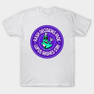 Rash Decisions Fade... Lupus Rashes Stay - Lupus Awareness T-Shirt